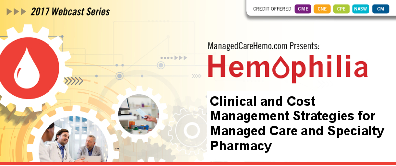 Hemophilia Clinical and Cost Management Strategies for Managed Care and Specialty Pharmacy